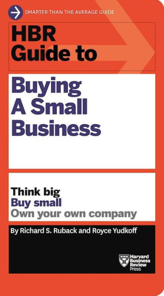 HBR Guide to Buying a Small Business: Think Big, Buy Small, Own Your Company