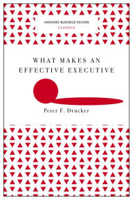 Title: What Makes an Effective Executive (Harvard Business Review Classics), Author: Peter F. Drucker