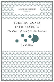 Title: Turning Goals into Results (Harvard Business Review Classics): The Power of Catalytic Mechanisms, Author: Jim Collins