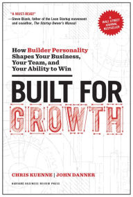 Title: Built for Growth: How Builder Personality Shapes Your Business, Your Team, and Your Ability to Win, Author: Chris Kuenne