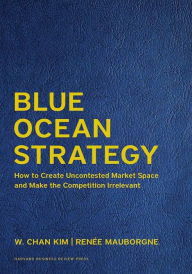 Title: Blue Ocean Strategy : How to Create Uncontested Market Space and Make the Competition Irrelevant, Author: W. Chan Kim