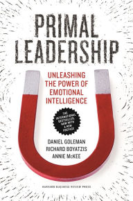 Title: Primal Leadership, With a New Preface by the Authors: Unleashing the Power of Emotional Intelligence, Author: Daniel Goleman