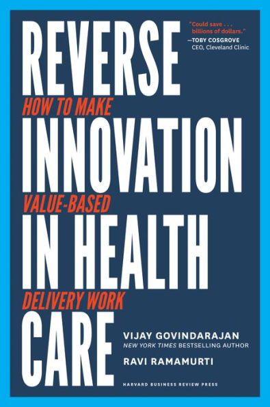 Reverse Innovation Health Care: How to Make Value-Based Delivery Work