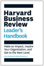Harvard Business Review Leader's Handbook: Make an Impact, Inspire Your Organization, and Get to the Next Level