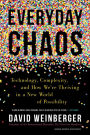 Everyday Chaos: Technology, Complexity, and How We're Thriving in a New World of Possibility