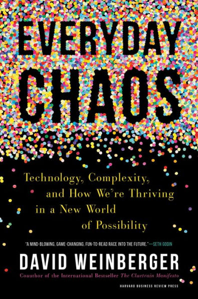 Everyday Chaos: Technology, Complexity, and How We're Thriving in a New World of Possibility