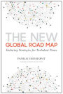 The New Global Road Map: Enduring Strategies for Turbulent Times