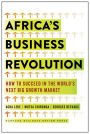 Africa's Business Revolution: How to Succeed in the World's Next Big Growth Market