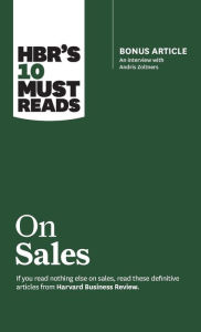 Title: HBR's 10 Must Reads on Sales (with bonus interview of Andris Zoltners) (HBR's 10 Must Reads), Author: Harvard Business Review