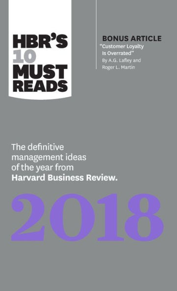 HBR's 10 Must Reads 2018: the Definitive Management Ideas of Year from Harvard Business Review (with bonus article "Customer Loyalty Is Overrated") (HBR's Reads)