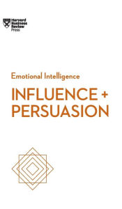 Title: Influence and Persuasion (HBR Emotional Intelligence Series), Author: Harvard Business Review