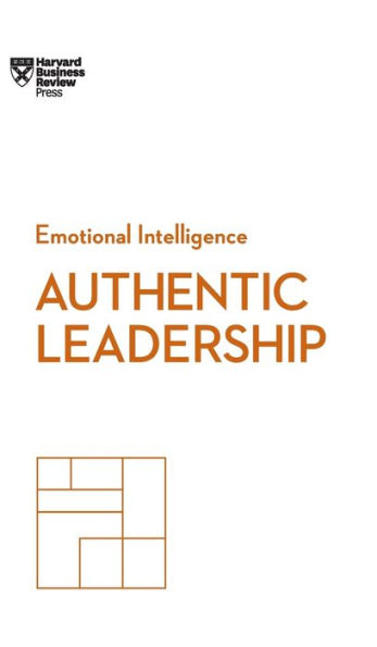 Authentic Leadership (HBR Emotional Intelligence Series)