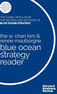 Title: The W. Chan Kim and Renée Mauborgne Blue Ocean Strategy Reader: The iconic articles by bestselling authors W. Chan Kim and Renée Mauborgne, Author: W. Chan Kim