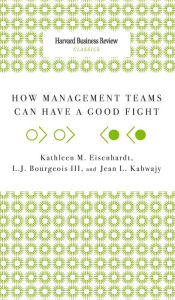 Title: How Management Teams Can Have a Good Fight, Author: Kathleen M Eisenhardt