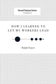 Title: How I Learned to Let My Workers Lead, Author: Ralph Stayer