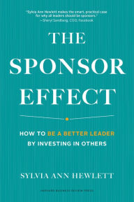 Title: The Sponsor Effect: How to Be a Better Leader by Investing in Others, Author: Sylvia Ann Hewlett