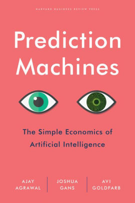 Prediction Machines The Simple Economics Of Artificial