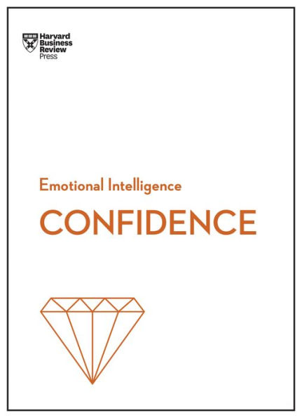 Confidence (HBR Emotional Intelligence Series)