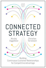 Title: Connected Strategy: Building Continuous Customer Relationships for Competitive Advantage, Author: Nicolaj Siggelkow