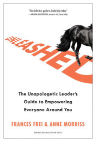 Free audio books to download on cd Unleashed: The Unapologetic Leader's Guide to Empowering Everyone Around You 9781633697041 (English Edition) by Frances Frei, Anne Morriss 