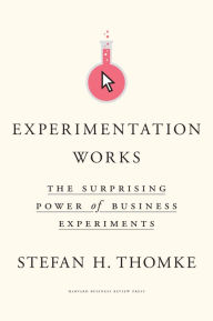 Title: Experimentation Works: The Surprising Power of Business Experiments, Author: Stefan H. Thomke