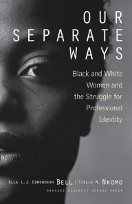 Title: Our Separate Ways: Black and White Women and the Struggle for Professional Identity, Author: Ella L. J. Bell Smith