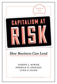 Title: Capitalism at Risk, Updated and Expanded: How Business Can Lead, Author: Joseph L. Bower