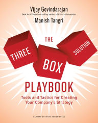 Title: The Three-Box Solution Playbook: Tools and Tactics for Creating Your Company's Strategy, Author: Vijay Govindarajan