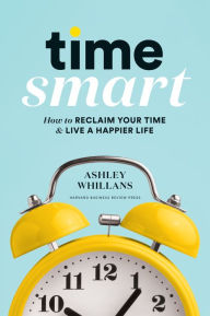 Download free ebook for mobile phones Time Smart: How to Reclaim Your Time and Live a Happier Life  by Ashley Whillans (English Edition) 9781633698352