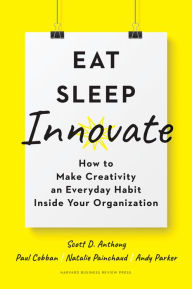 Download ebooks for ipad on amazon Eat, Sleep, Innovate: How to Make Creativity an Everyday Habit Inside Your Organization (English Edition) RTF ePub PDF by Scott D. Anthony, Paul Cobban, Natalie Painchaud, Andy Parker