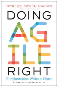 Free pdf books free download Doing Agile Right: Transformation Without Chaos by Darrell K. Rigby, Sarah Elk, Steven H. Berez