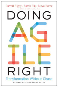 Free electronics ebooks downloads Doing Agile Right: Transformation Without Chaos English version  9781633698703 by Darrell K. Rigby, Sarah Elk, Steven H. Berez