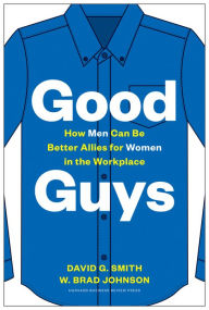 Title: Good Guys: How Men Can Be Better Allies for Women in the Workplace, Author: David G. Smith