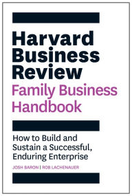 Download e-book format pdf The Harvard Business Review Family Business Handbook: How to Build and Sustain a Successful, Enduring Enterprise ePub by Josh Baron, Rob Lachenauer in English 9781633699052