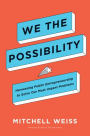 We the Possibility: Harnessing Public Entrepreneurship to Solve Our Most Urgent Problems