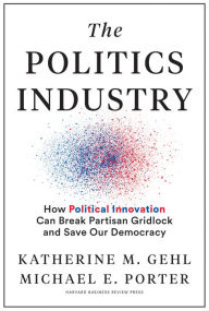 Download books free iphone The Politics Industry: How Political Innovation Can Break Partisan Gridlock and Save Our Democracy by Katherine M. Gehl, Michael E. Porter, Mike Gallagher, Chrissy Houlahan 9781633699243 PDB MOBI RTF (English literature)