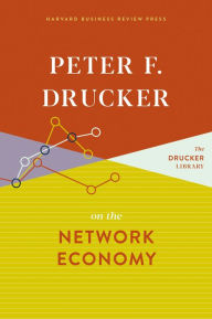 Title: Peter F. Drucker on the Network Economy, Author: Peter F. Drucker