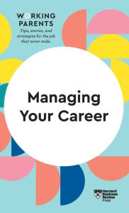 Title: Managing Your Career (HBR Working Parents Series), Author: Harvard Business Review