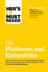 HBR's 10 Must Reads on Platforms and Ecosystems (with bonus article by