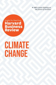 Title: Climate Change: The Insights You Need from Harvard Business Review, Author: Harvard Business Review