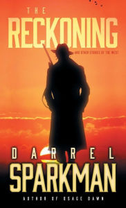 Title: The Reckoning: And Other Stories of the West, Author: Darrel Sparkman