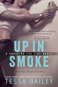 Title: Up in Smoke (Crossing the Line Series #2), Author: Tessa Bailey