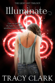 Title: Illuminate (Light Key Trilogy Series #3), Author: Tracy Clark