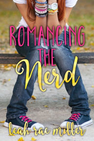 Title: Romancing the Nerd, Author: Leah Rae Miller