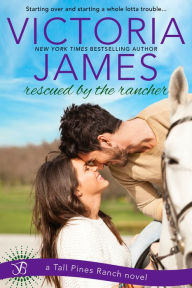 Title: Rescued By the Rancher, Author: Victoria James