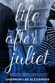 Title: Life After Juliet, Author: Shannon Lee Alexander