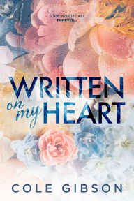 Title: Written on My Heart, Author: Cole Gibsen