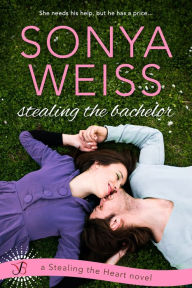 Title: Stealing the Bachelor, Author: Sonya Weiss