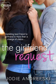 Title: The Girlfriend Request, Author: Jodie Andrefski