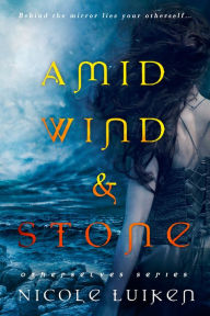 Title: Amid Wind and Stone, Author: Nicole Luiken